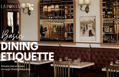 Đến La Fontaine French Bistrot, học lễ nghi bàn tiệc qua văn hóa ẩm thực Pháp