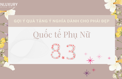 Thêm 1 gợi ý quà tặng ý nghĩa dành cho phái đẹp ngày Quốc tế phụ nữ 8/3