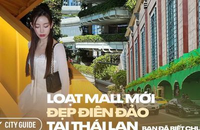 Giữa lòng Thái Lan mà ngỡ đang lạc sang đâu đó: Loạt trung tâm thương mại ảo diệu thế này bảo sao đi Thái mãi không chán
