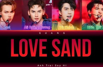 Lời bài hát Love Sand (lyrics) - Anh Trai Say Hi - HIEUTHUHAI, Ali Hoàng Dương, Vũ Thịnh, JSOL