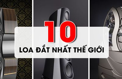 Điểm tên 10 bộ loa đắt nhất thế giới audiophile không thể bỏ lỡ