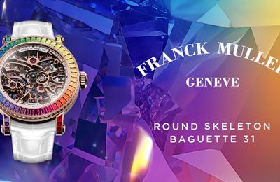 FRANCK MULLER GIỚI THIỆU ĐỒNG HỒ ROUND SKELETON BAGUETTE 31