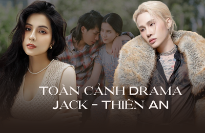 Toàn cảnh ồn ào kéo dài 4 năm của Jack và Thiên An