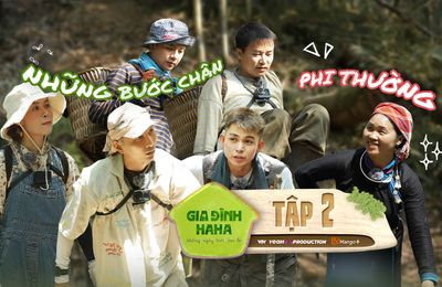 Tập 2 Gia Đình Haha: Các anh tài chị đẹp trải nghiệm kỹ năng sinh tồn giữa rừng