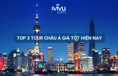 Trải nghiệm top 3 tour châu Á giá tốt có deal khuyến mãi tại iVIVU