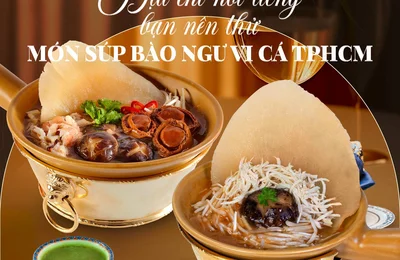 Địa chỉ nổi tiếng bạn nên thử món súp bào ngư vi cá TPHCM