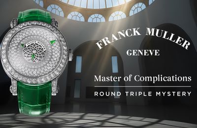 FRANCK MULLER GIỚI THIỆU ĐỒNG HỒ ROUND TRIPLE MYSTERY