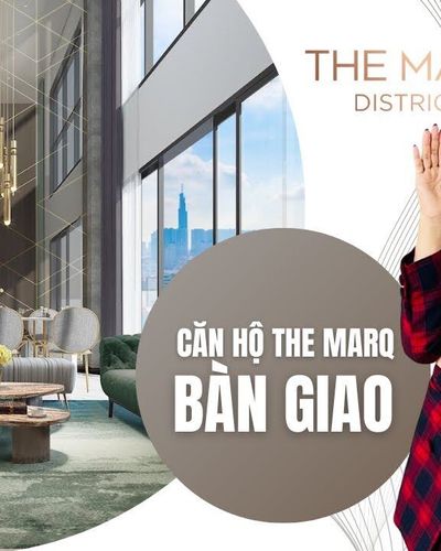 The Marq - Căn hộ siêu sang đẳng cấp bậc nhất Sài Gòn có gì đặc biệt?