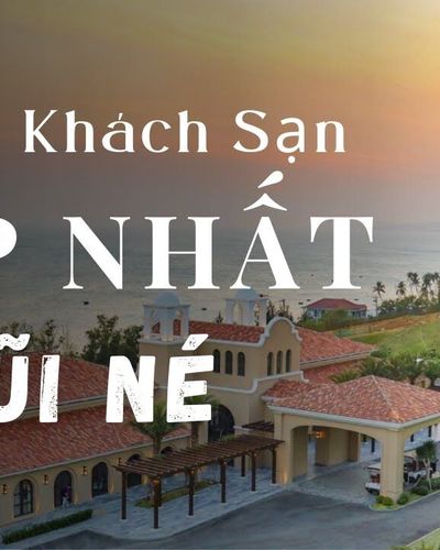 Top 5 Khách sạn Đẹp Nhất Mũi Né - Mới nhất 2022