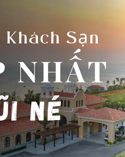 Top 5 Khách sạn Đẹp Nhất Mũi Né - Mới nhất 2022