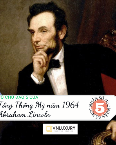 Bước chuyển mình của tổng thống nước Mĩ Abraham Lincoln có số chủ đạo 5