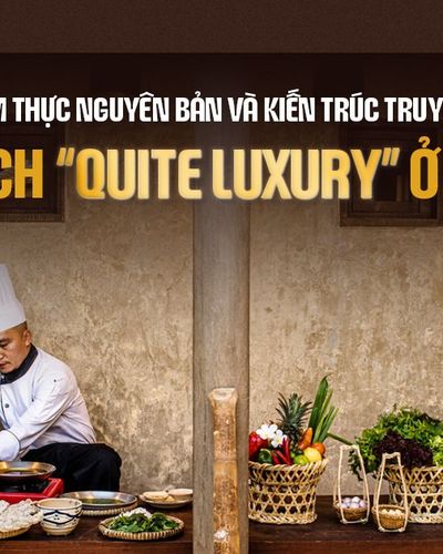 Tìm về ẩm thực nguyên bản và kiến trúc truyền thống theo cách “quite luxury” ở Phú Yên