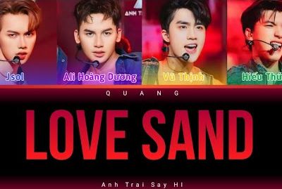 Lời bài hát Love Sand (lyrics) - Anh Trai Say Hi - HIEUTHUHAI, Ali Hoàng Dương, Vũ Thịnh, JSOL