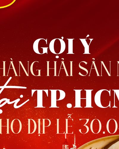 Gợi ý nhà hàng hải sản ngon TPHCM cho dịp lễ 30/4