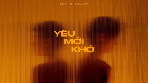 MV "Yêu mới khó" của Kimmese ft Mike Phạm lấy cảm hứng từ chuyện đời thực