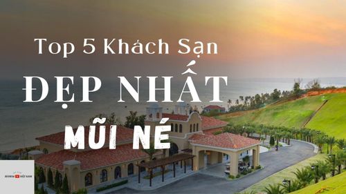 Top 5 Khách sạn Đẹp Nhất Mũi Né - Mới nhất 2022