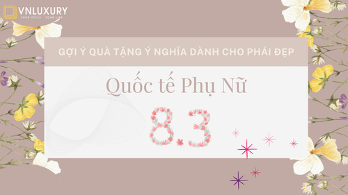 Thêm 1 gợi ý quà tặng ý nghĩa dành cho phái đẹp ngày Quốc tế phụ nữ 8/3