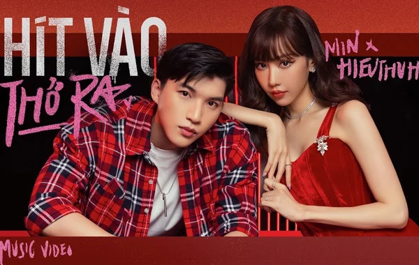 MV Hít Vào Thở Ra-đánh dấu lần đầu tiên Min hợp tác cùng rapper HieuThuHai