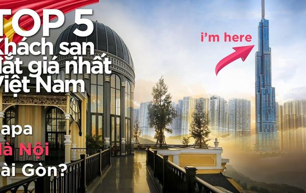 Top 5 khách sạn đắt giá nhất Việt Nam I Top 5 most expensive hotels in Vietnam