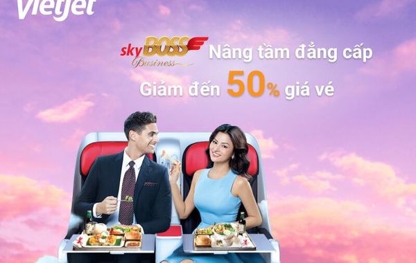 Nâng tầm đẳng cấp cùng Vietjet Air với ưu đãi 50% hạng vé Skyboss Business & Skyboss