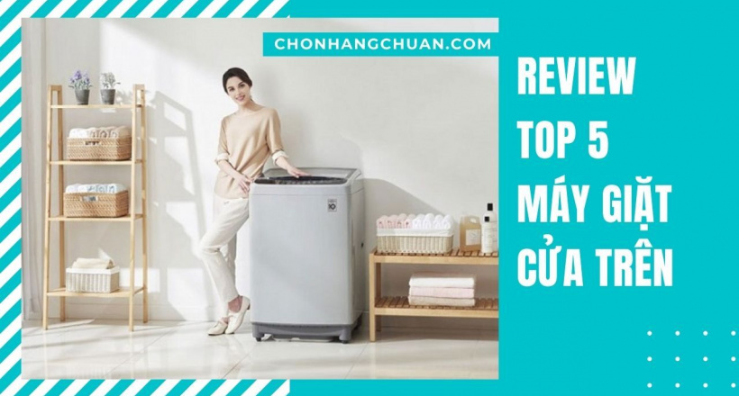 Top 5 máy giặt cửa trên chuẩn không cần chỉnh