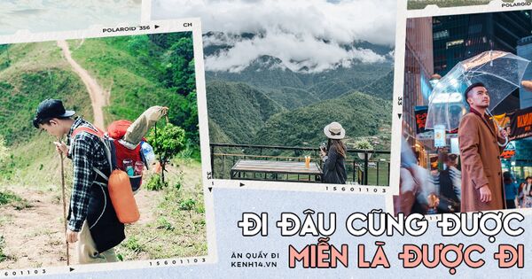 Giấc mơ du lịch của người trẻ Việt khi hết dịch: Đi đâu cũng được, quan trọng là mình… được đi!