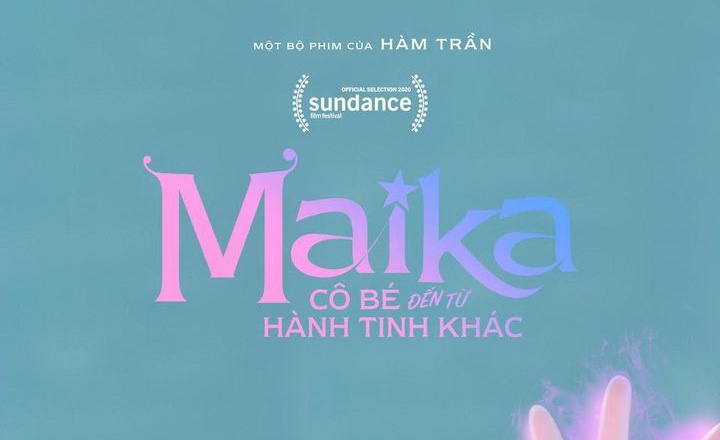 Maika (Cô bé đến từ hành tinh khác)- Đại diện phim Việt được chọn tham dự "Liên hoan phim Sundance"