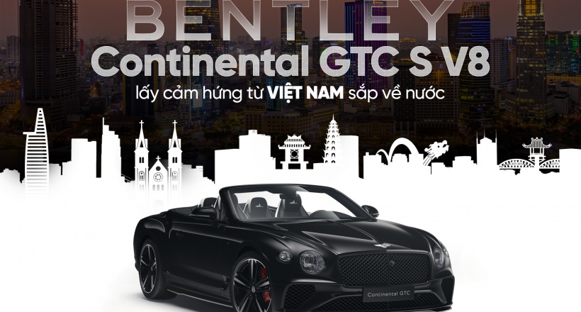 Bentley Continental GTC S V8 lấy cảm hứng từ Việt Nam sắp về nước