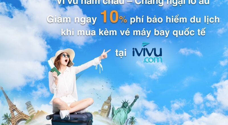 Săn vé máy bay quốc tế tại iVIVU, nhận ngay ưu đãi giảm 10% phí bảo hiểm du lịch