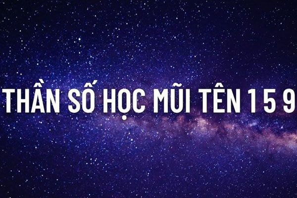 Thần số học mũi tên 159 dạng Quyết tâm và thiếu khuyết có gì đặc biệt?