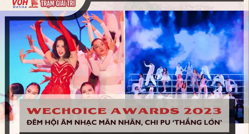 WeChoice Awards 2023: Đêm nhạc hội thăng hoa cảm xúc, Chi Pu "càn quét" nhiều giải thưởng
