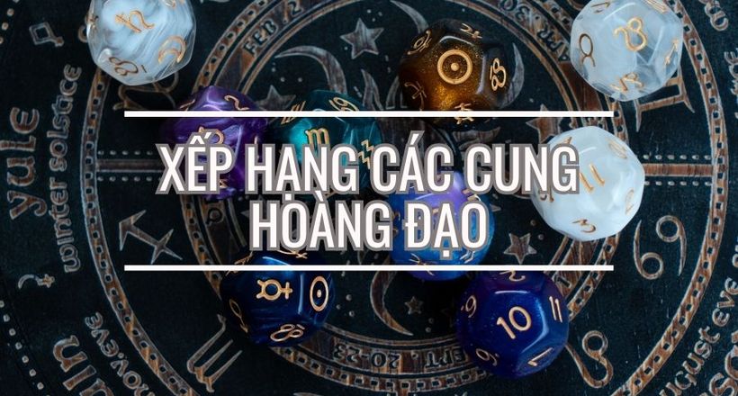 Các cung hoàng đạo: Xếp hạng độ hợp, ghét, tính cách, đặc điểm