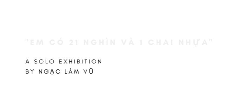 Triển lãm "Em có 21 nghìn và 1 chai nhựa” - Tinh thần trải nghiệm vô định về ngôn từ