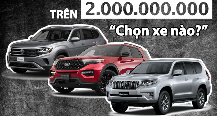 SUV trên 2 tỷ : Chọn Ford Explorer, Volkswagen Teramont hay Toyota Land Cruiser Prado?