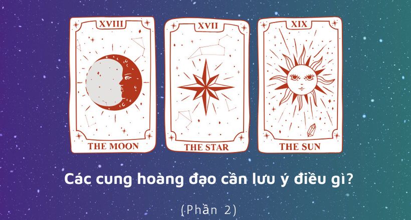 Tháng 3: Các cung hoàng đạo cần lưu ý điều gì? (Phần 2)