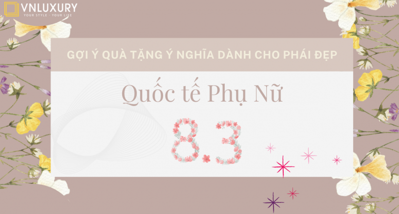 Thêm 1 gợi ý quà tặng ý nghĩa dành cho phái đẹp ngày Quốc tế phụ nữ 8/3