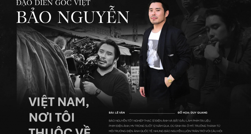 Đạo diễn gốc Việt Bảo Nguyễn: Việt Nam, nơi tôi thuộc về