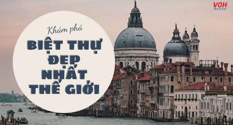 Top 11 ngôi nhà biệt thự đẹp và đắt nhất thế giới