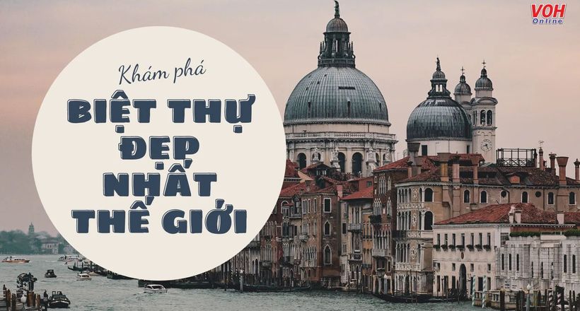 Top 11 ngôi nhà biệt thự đẹp và đắt nhất thế giới