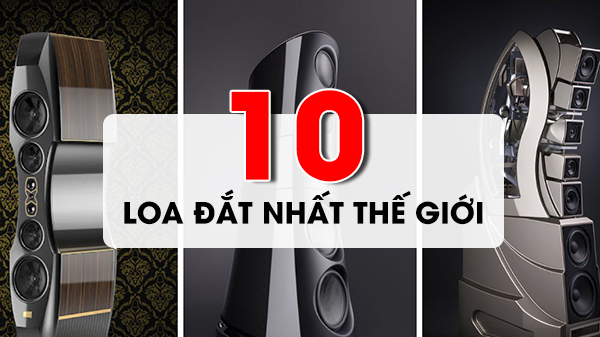 Điểm tên 10 bộ loa đắt nhất thế giới audiophile không thể bỏ lỡ