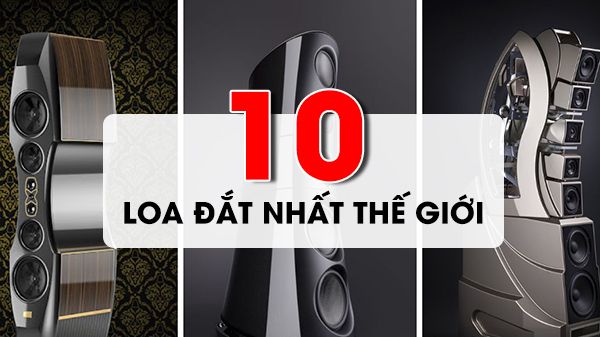 Điểm tên 10 bộ loa đắt nhất thế giới audiophile không thể bỏ lỡ