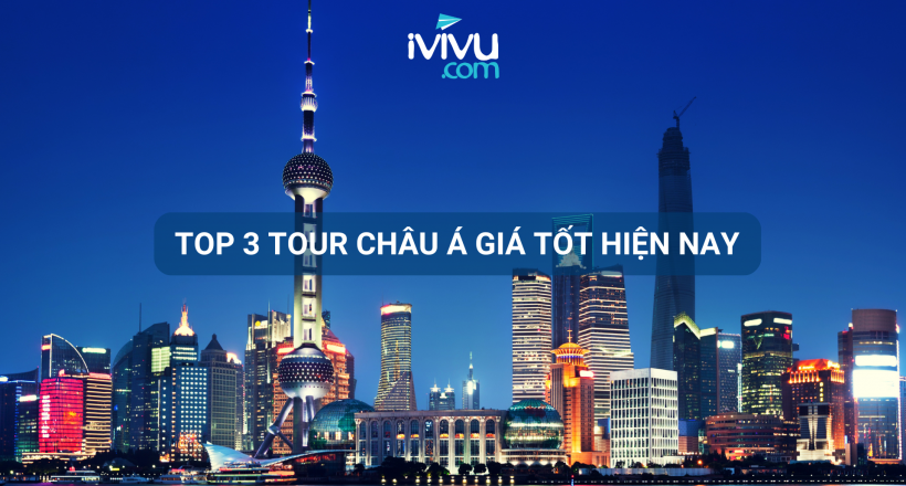 Trải nghiệm top 3 tour châu Á giá tốt có deal khuyến mãi tại iVIVU