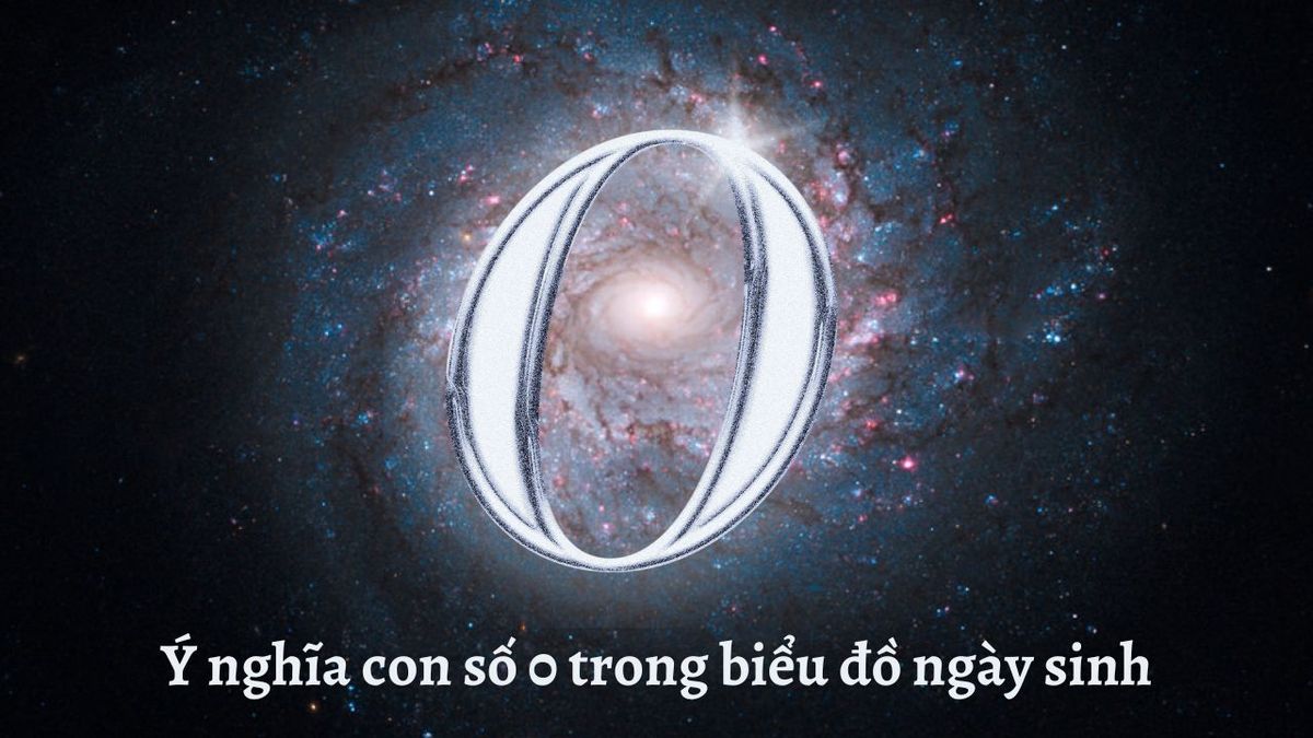 Khám phá] Thần số học số 0 - Năng lực tiềm ẩn, thích tự lập
