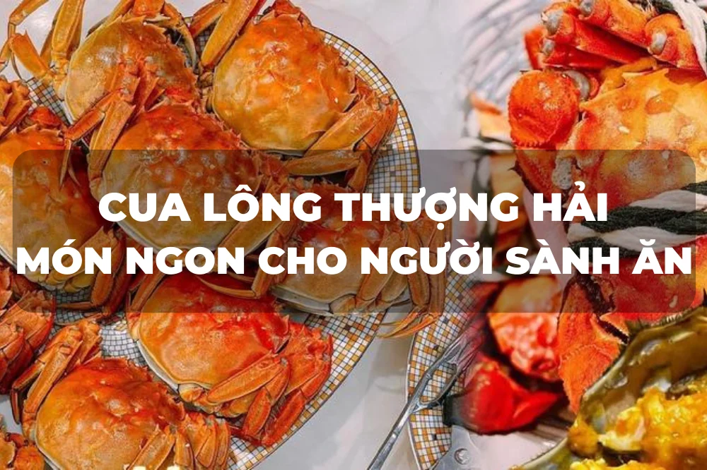 Cua lông Thượng Hải món ngon của người sành ăn