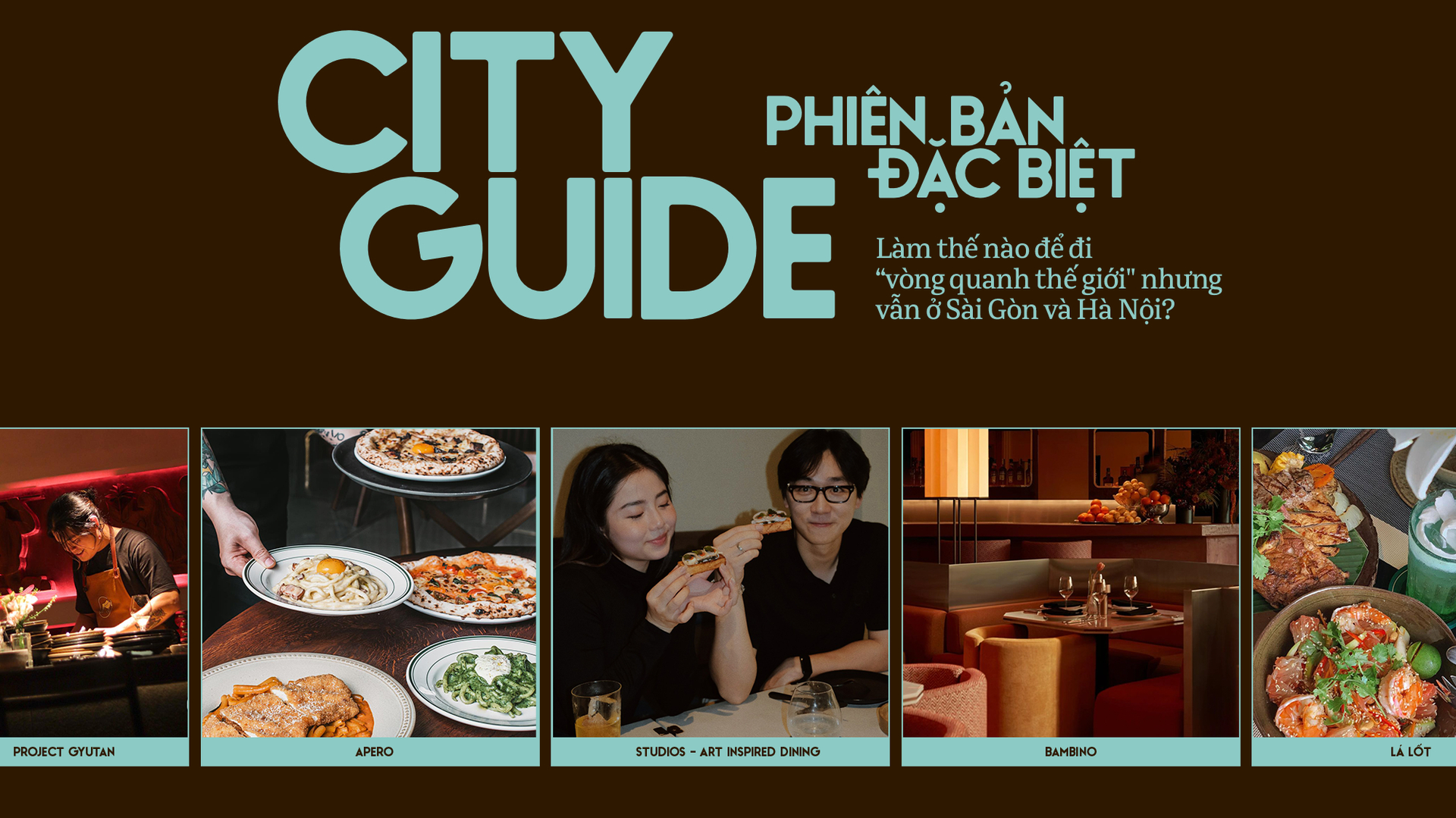 City Guide phiên bản đặc biệt: Làm thế nào để đi “vòng quanh thế giới” nhưng vẫn ở Sài Gòn và Hà Nội?